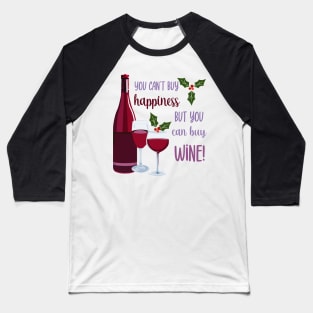 You Can't Buy Happiness, Buy Wine Baseball T-Shirt